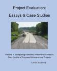 Project Evaluation: Essays and Case Studies: Comparing Economic and Financial Impacts Over the Life of Proposed Infrastructure Projects By Carl D. Martland Cover Image