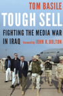 Tough Sell: Fighting the Media War in Iraq By Tom Basile, John R. Bolton (Foreword by) Cover Image