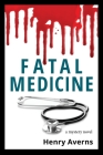 FATAL MEDICINE - A Mystery Novel By Henry Averns, Daniel Crack (Designed by), Michael Carroll (Editor) Cover Image