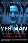 Yes Man: The Untold Story of Rana Kapoor By Pavan C. Lall Cover Image