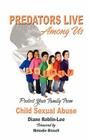 Predators Live Among Us: Protect Your Family from Child Sexual Abuse By Diane Roblin-Lee, Melodie Bissell (Foreword by) Cover Image
