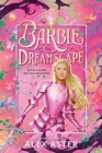 Barbie: Dreamscape By Alex Aster Cover Image