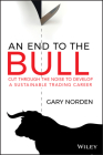 An End to the Bull: Cut Through the Noise to Develop a Sustainable Trading Career By Gary Norden Cover Image