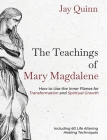 The Teachings of Mary Magdalene: How to Use the Inner Planes for Transformation and Spiritual Growth By Jay Quinn Cover Image