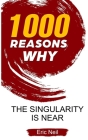 1000 Reasons why The Singularity is near By Eric Neil Cover Image