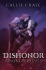 Dishonor Among Thieves By Callie Chase Cover Image