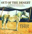 Out of the Desert: The Influence of the Arab Horse on the Light Horse and Native Pony Breeds of Britain By Peter Upton Cover Image