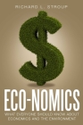 Eco-Nomics: What Everyone Should Know about Economics and the Environment By Richard L. Stroup Cover Image
