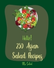 Hello! 250 Asian Salad Recipes: Best Asian Salad Cookbook Ever For Beginners [Thai Salad Recipe, Cold Salad Book, Tuna Salad Book, Thai Curry Recipe, By Salad Cover Image