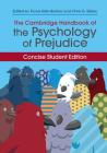 The Cambridge Handbook of the Psychology of Prejudice: Concise Student Edition (Cambridge Handbooks in Psychology) Cover Image