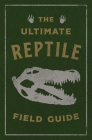 The Ultimate Reptile Field Guide: The Herpetologist's Handbook By Applesauce Press Cover Image