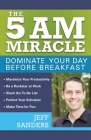 The 5 A.M. Miracle: Dominate Your Day Before Breakfast By Jeff Sanders Cover Image