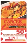 cancer diet cookbook for women over 50: My ultimate anticancer recipes that helped me manage and beat cancer Cover Image