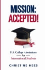 Mission Accepted!: U.S. College Admissions for International Students By Christine Hees Cover Image