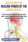 Accessing the Healing Power of the Vagus Nerve: The Self-Help Guide to Stimulate Vagal Tone. Relieve Anxiety, Prevent Inflammation, Reduce Chronic Ill Cover Image