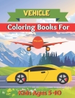 vehicle coloring books for kids ages 5-10: A book type of wonderful and sweet coloring book of kids Activity By Smart Press House Cover Image