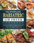 The Effortless Bariatric Air Fryer Cookbook: Quick & Budget Friendly Recipes for Health and Rapid Weight Loss By Ronnie Wagner Cover Image