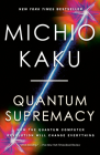 Quantum Supremacy: How the Quantum Computer Revolution Will Change Everything Cover Image