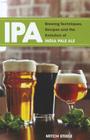 IPA: Brewing Techniques, Recipes and the Evolution of India Pale Ale By Mitch Steele Cover Image
