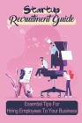 Startup Recruitment Guide: Essential Tips For Hiring Employees To Your Business: Guide For Startup Hiring And Company Recruiting Companies By LILLI Interiano Cover Image