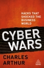 Cyber Wars: Hacks That Shocked the Business World By Charles Arthur Cover Image