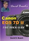 David Busch's Canon EOS 7D Mark II FAST TRACK GUIDE By David Busch Cover Image