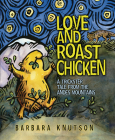 Love and Roast Chicken: A Trickster Tale from the Andes Mountains By Barbara Knutson, Barbara Knutson (Illustrator) Cover Image