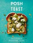 Posh Toast: Over 70 Recipes for Glorious Things - On Toast By Quadrille Publishing Cover Image