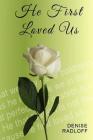 He First Loved Us: Prophetic Daily Devotionals By Denise Radloff Cover Image