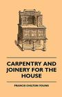 Carpentry and Joinery for the House By Francis Chilton-Young Cover Image