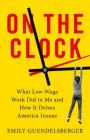 On the Clock: What Low-Wage Work Did to Me and How It Drives America Insane By Emily Guendelsberger Cover Image