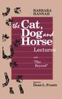 The Cat, Dog and Horse Lectures, and The Beyond: Toward the Development of Human Conscious By Barbara Hannah, Ann /. Frantz Dean L. Wintrode Cover Image