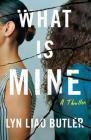 What Is Mine: A Thriller By Lyn Liao Butler Cover Image
