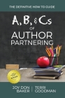 A, B, and Cs of Author Partnering By Joy Don Baker, Terri Goodman Cover Image