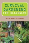 Survival Gardening For Beginners: All The Basics Of Gardening: : Herb Gardens Cover Image