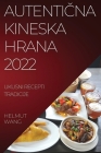AutentiČna Kineska Hrana 2022: Ukusni Recepti Tradicije By Helmut Wang Cover Image