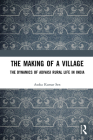The Making of a Village: The Dynamics of Adivasi Rural Life in India By Asoka Kumar Sen Cover Image