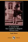 A Journal from Our Legation in Belgium (Illustrated Edition) (Dodo Press) By Hugh Gibson Cover Image