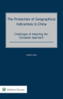 The Protection of Geographical Indications in China: Challenges of Adopting the European Approach Cover Image