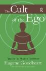 The Cult of the Ego: The Self in Modern Literature By Eugene Goodheart (Editor) Cover Image