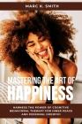 Master the Art of Happiness: Harness the Power of Cognitive Behavioral Therapy for Inner Peace and Personal Growth! By Marc K. Smith Cover Image
