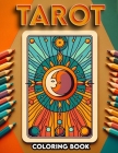 Tarot Coloring Book: Embark on a journey of self-discovery as you bring to life the iconic symbols and archetypes of the tarot deck, inviti Cover Image