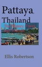 Pattaya, Thailand: The History, Travel and Tourism Cover Image