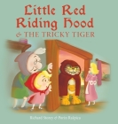 Little Red Riding Hood and the Tricky Tiger By Richard Storey, Porin Raspica (Illustrator) Cover Image
