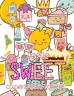Super Sweet Coloring Book For Kids: Coloring Book For Kids with Cute Desserts, Cupcake, Donut, Candy, Ice Cream, Cookies, Chocolate, Fruits, Cake, Bob By Sweet Coloring Press Cover Image