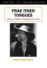 Frae Ither Tongues: Essays on Modern Translations Into Scots (Topics in Translation #24) Cover Image