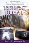 I Never Knew My Name Was Royal ! By Sr. Webster, Royal L. Cover Image