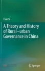 A Theory and History of Rural-Urban Governance in China By Chao Ye Cover Image