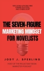 The Seven Figure Marketing Mindset For Novelists By Jody J. Sperling Cover Image
