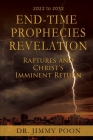 End-Time Prophecies Revelation: Raptures and Christ's Imminent Return By Jimmy Poon Cover Image